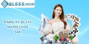 Đăng ký BL555 nhận ngay ưu đãi 58K trải nghiệm