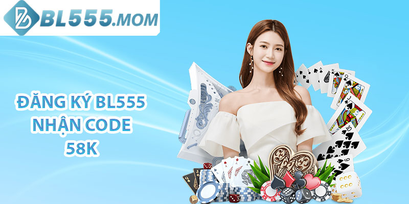 Đăng ký BL555 nhận ngay ưu đãi 58K trải nghiệm