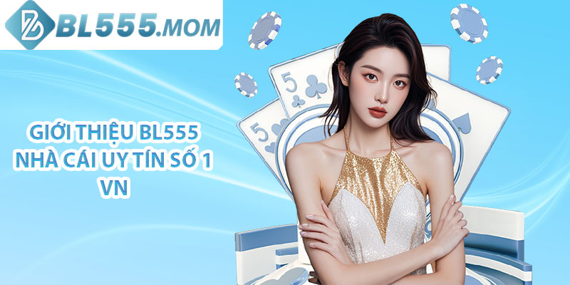 Giới thiệu BL555 nhà cái uy tín số #1 VN