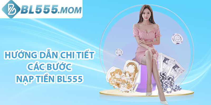 Hướng dẫn chi tiết các bước nạp tiền BL555