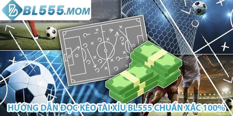 Hướng dẫn đọc kèo Tài Xỉu BL555 chuẩn xác 100%