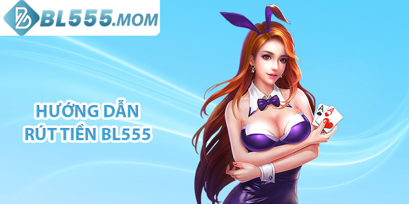 Hướng dẫn rút tiền BL555