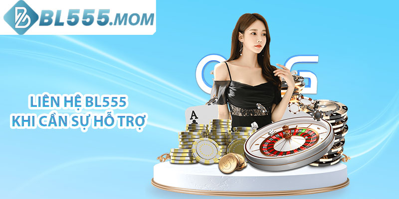 Liên hệ BL555 khi cần sự hỗ trợ