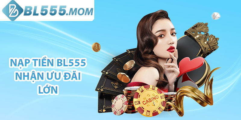 Nạp tiền BL555 nhận ưu đãi lớn
