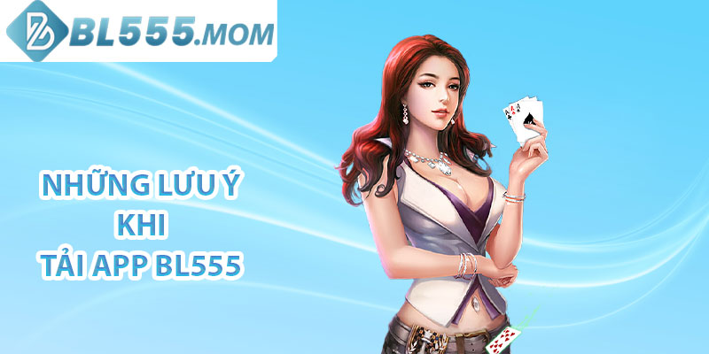 Những lưu ý khi tải app BL555