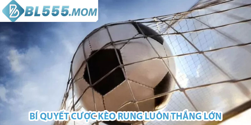 bí quyết cược kèo rung luôn thắng lớn