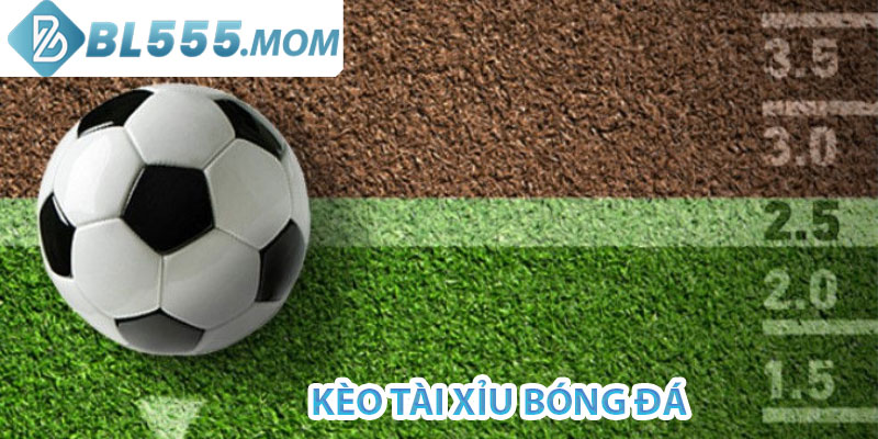 kèo tài xỉu bóng đá